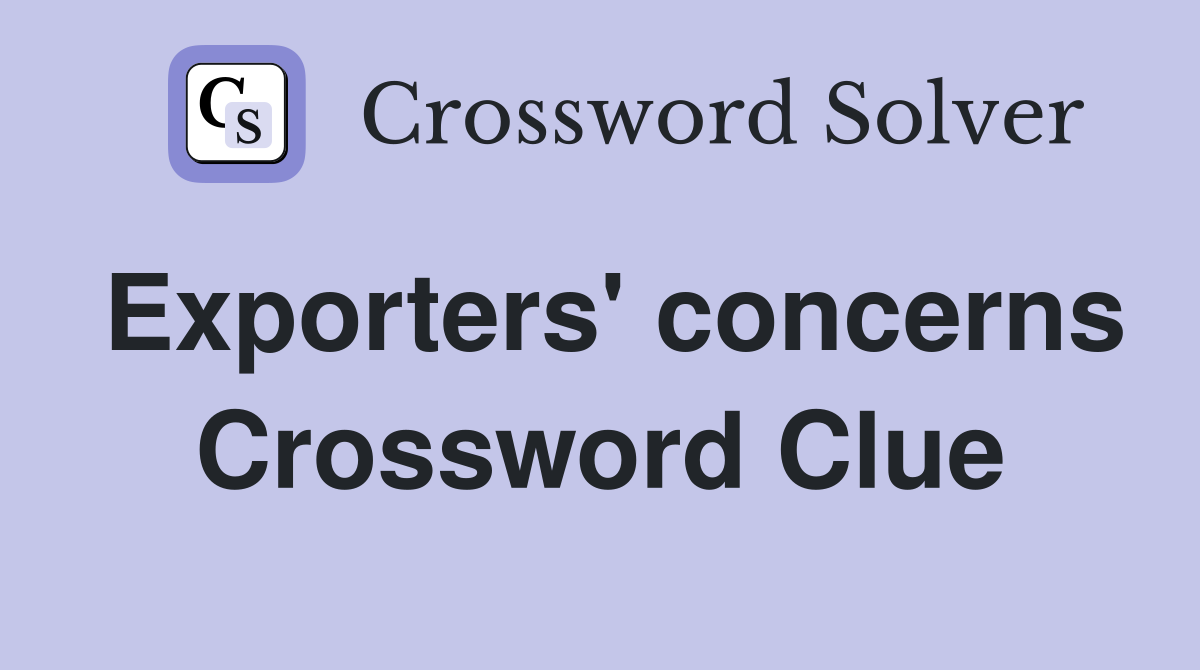 Exporters' concerns Crossword Clue