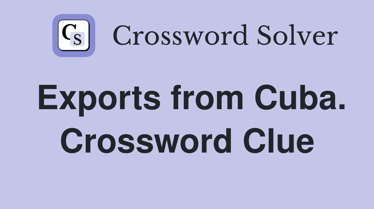 Exports from Cuba. Crossword Clue