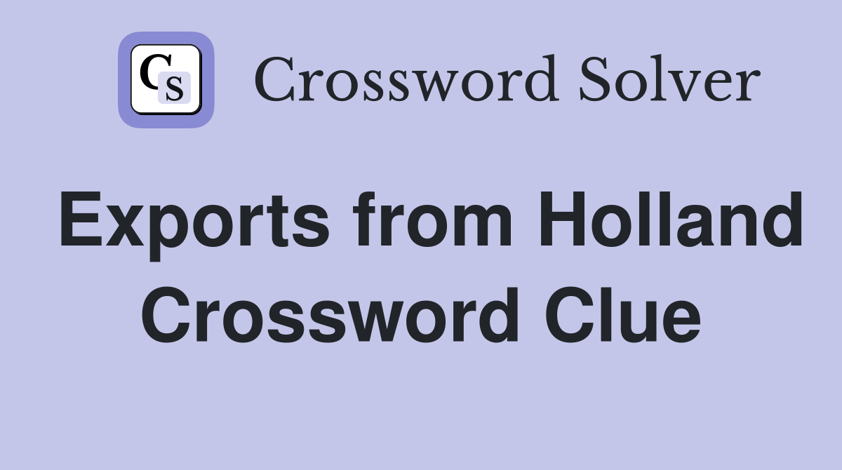 Exports from Holland Crossword Clue