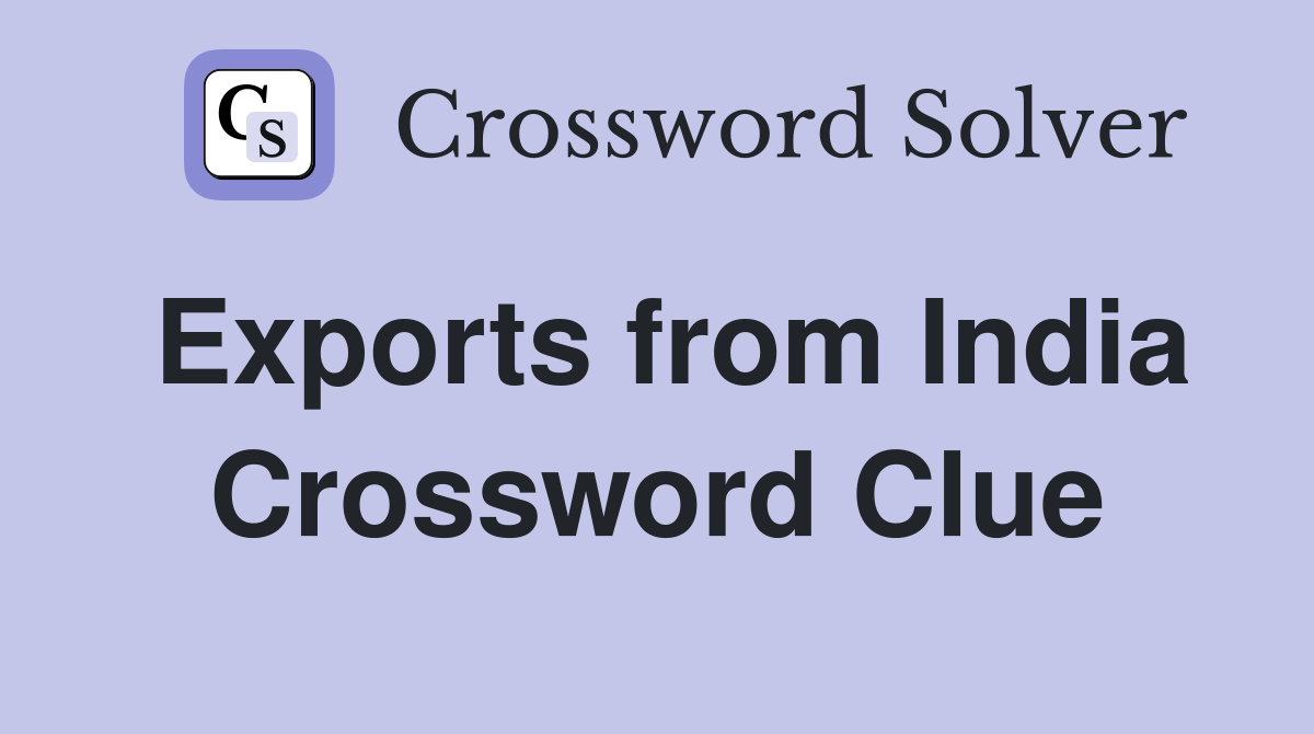 Exports from India Crossword Clue