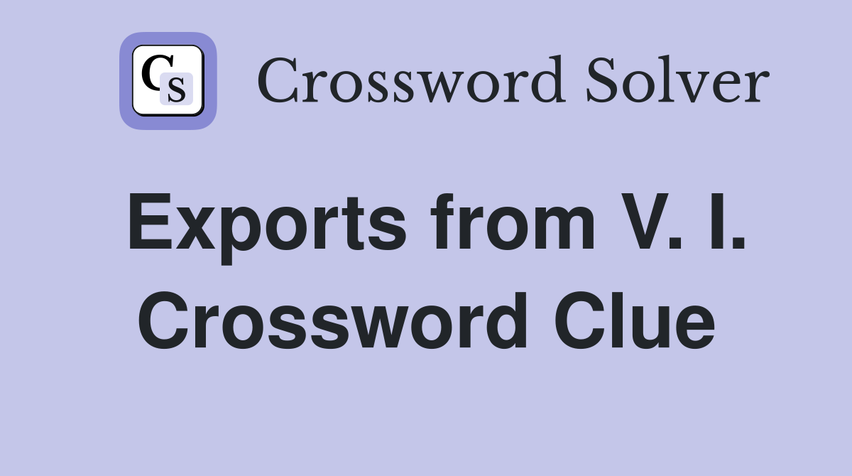 Exports from V. I. Crossword Clue