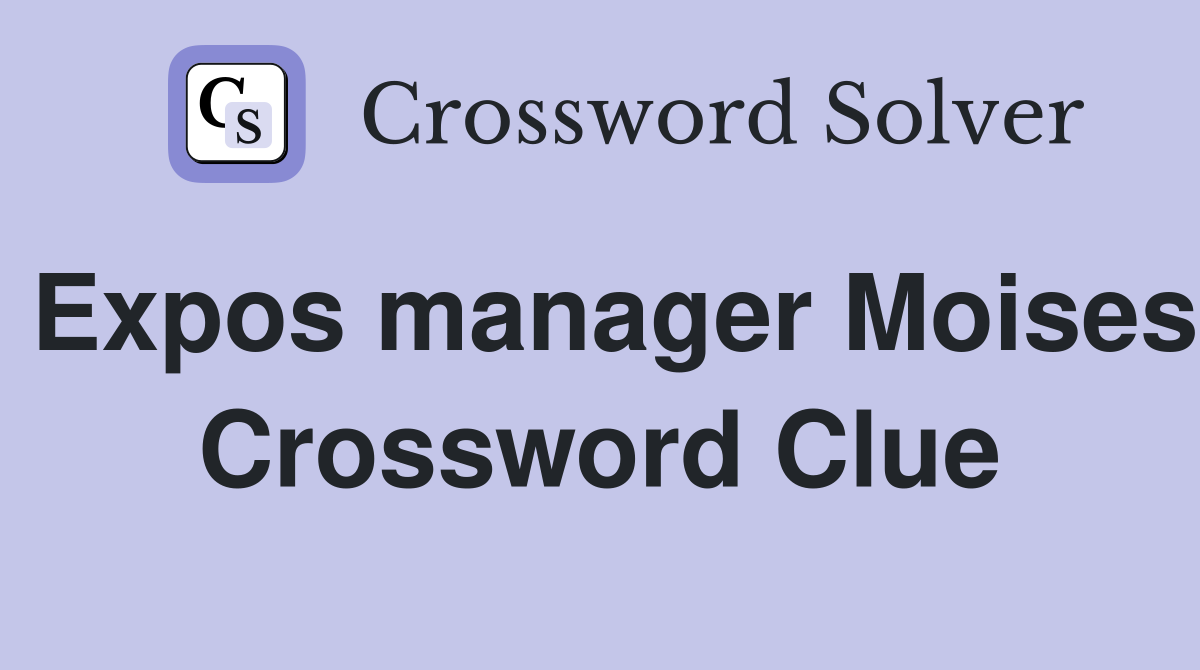 Expos manager Moises Crossword Clue
