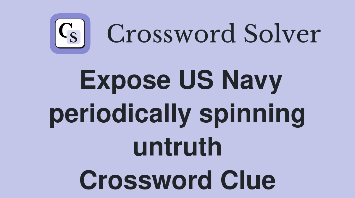 Expose US Navy periodically spinning untruth Crossword Clue