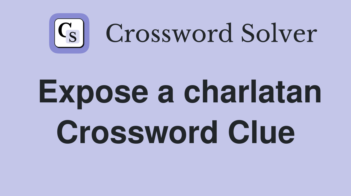 Expose a charlatan Crossword Clue