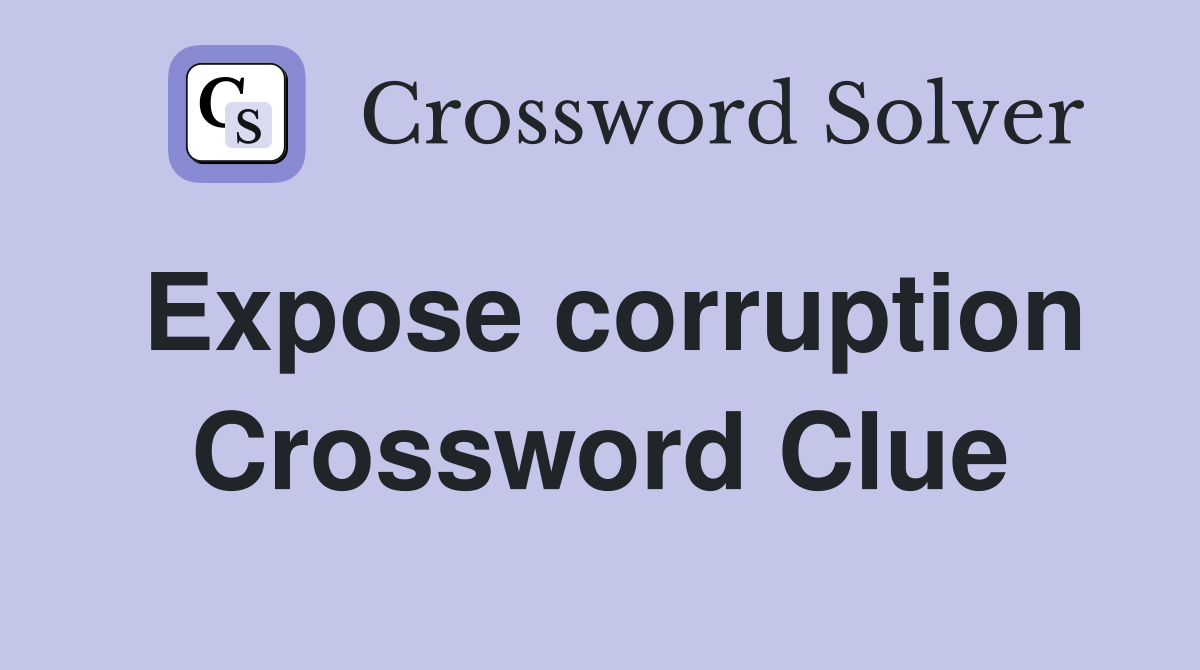 Expose corruption Crossword Clue