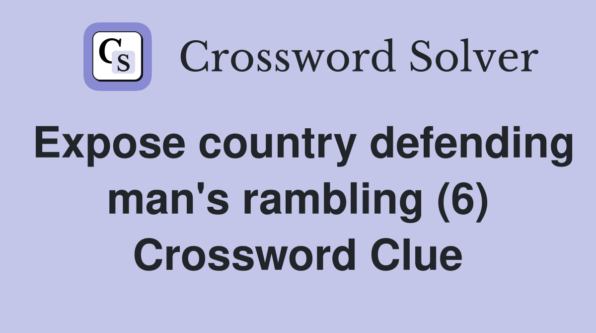 Expose country defending man's rambling (6) Crossword Clue