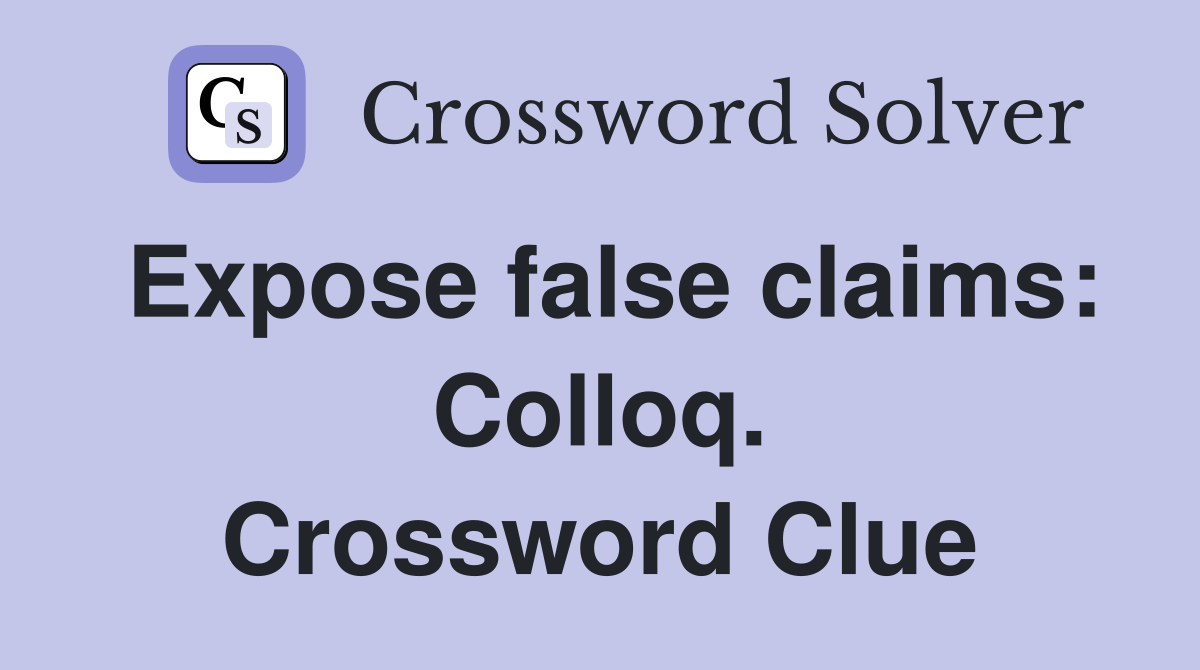 Expose false claims: Colloq. Crossword Clue