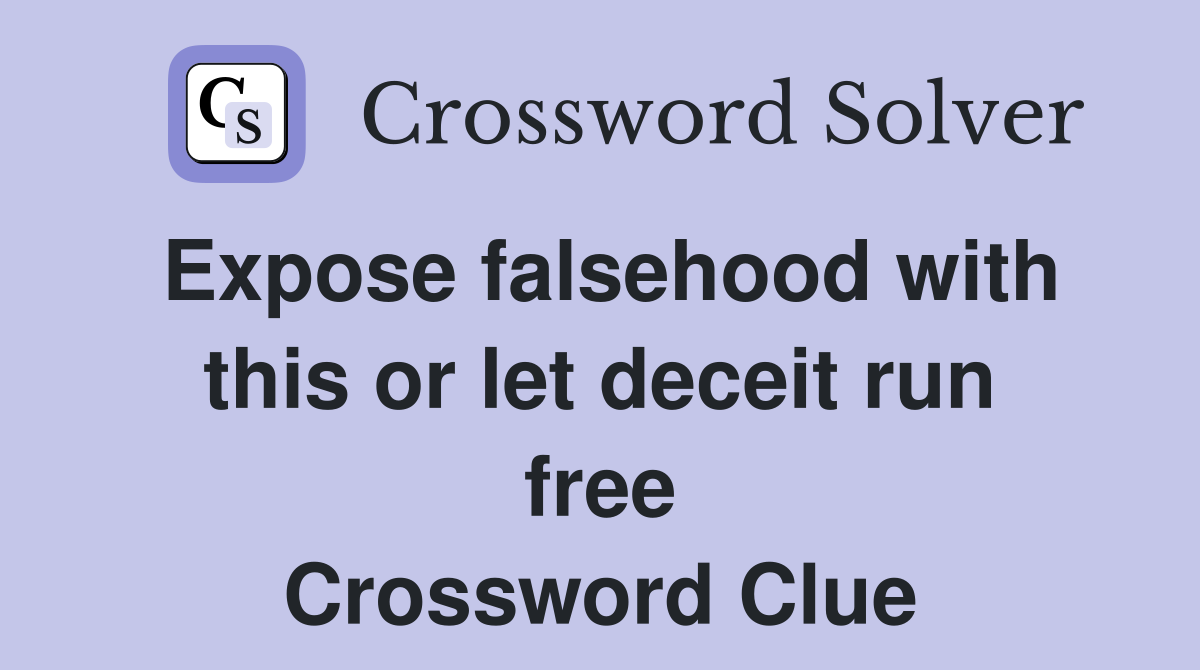 Expose falsehood with this or let deceit run free Crossword Clue