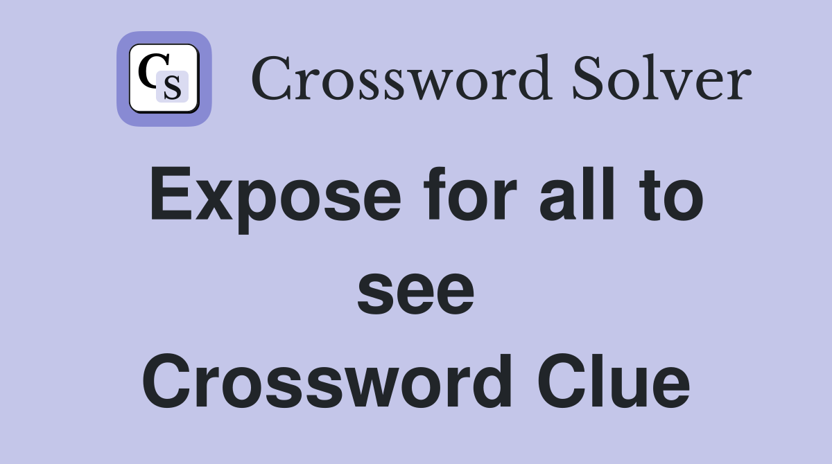 Expose for all to see Crossword Clue