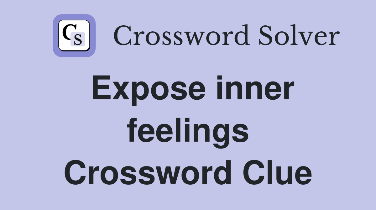 Expose inner feelings Crossword Clue