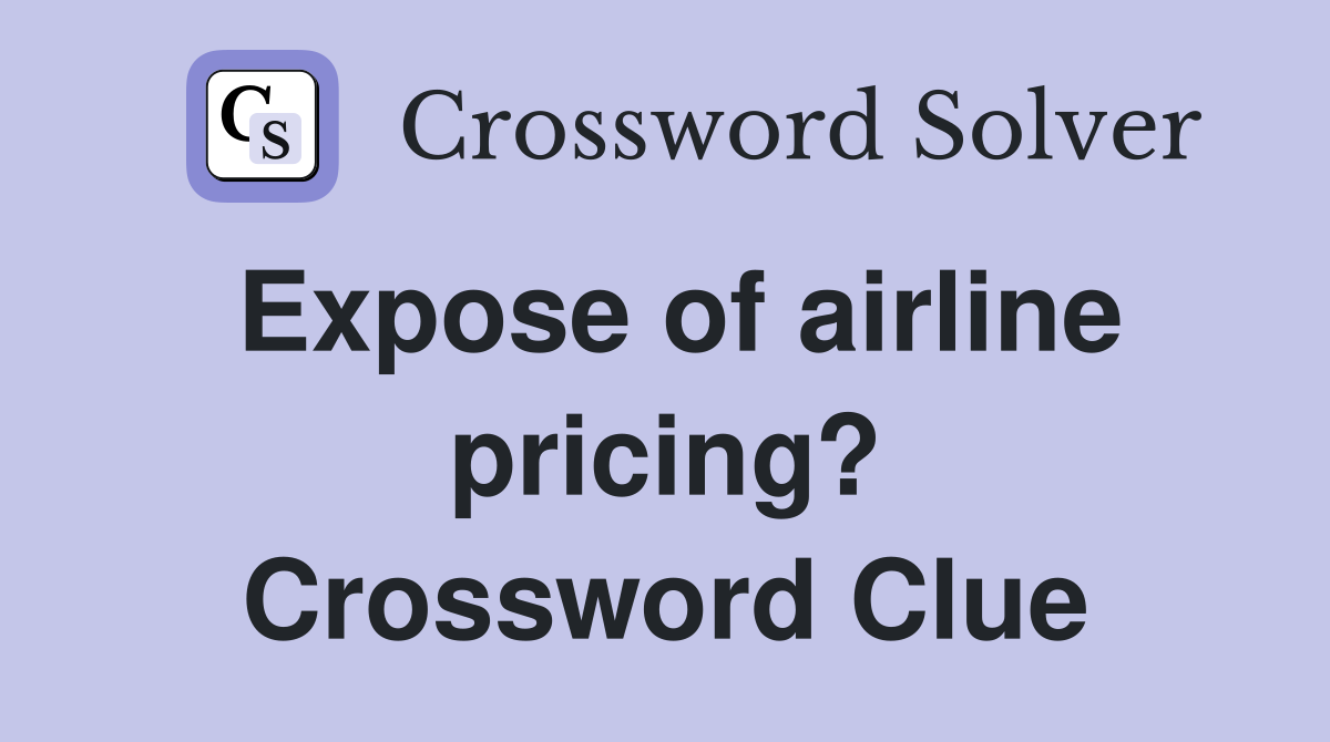 Expose of airline pricing? Crossword Clue