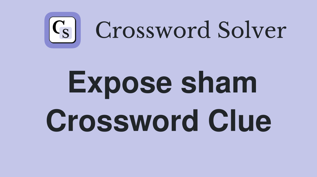 Expose sham Crossword Clue