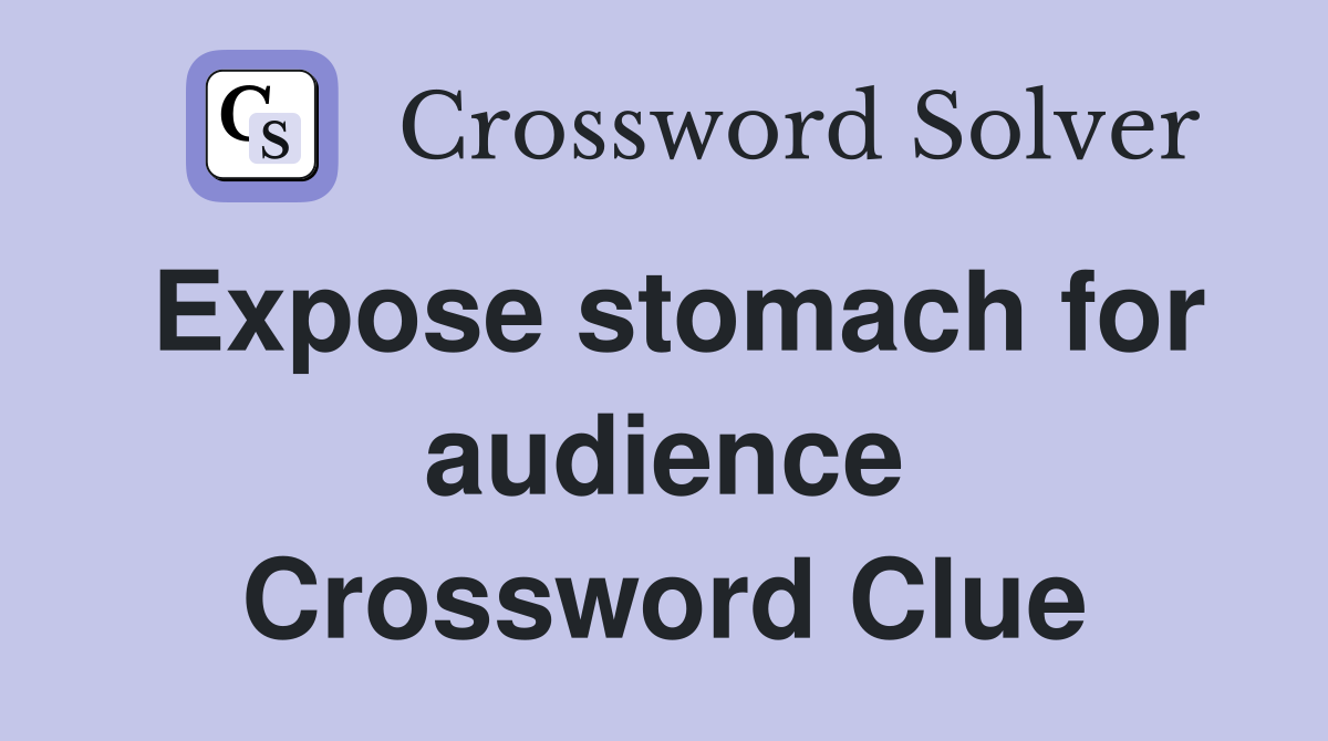 Expose stomach for audience Crossword Clue