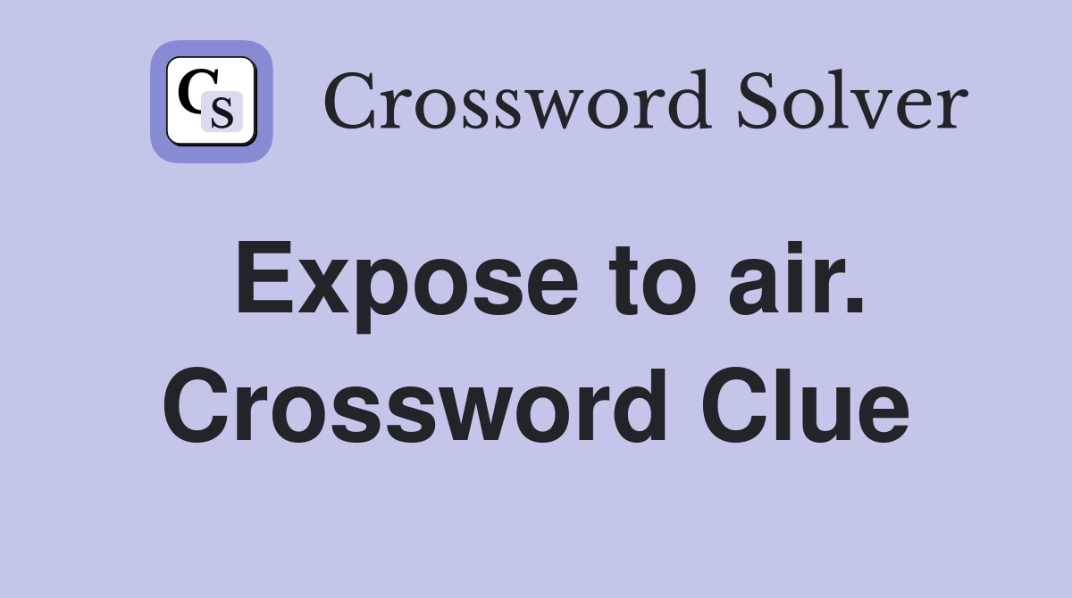 Expose to air. Crossword Clue