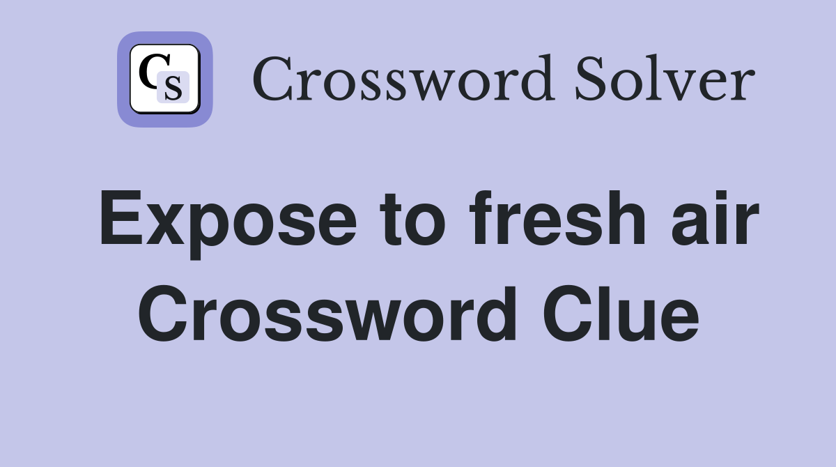 Expose to fresh air Crossword Clue