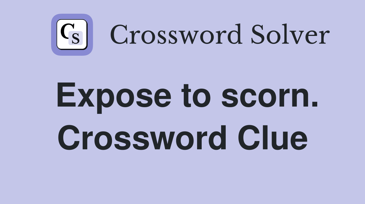 Expose to scorn. Crossword Clue