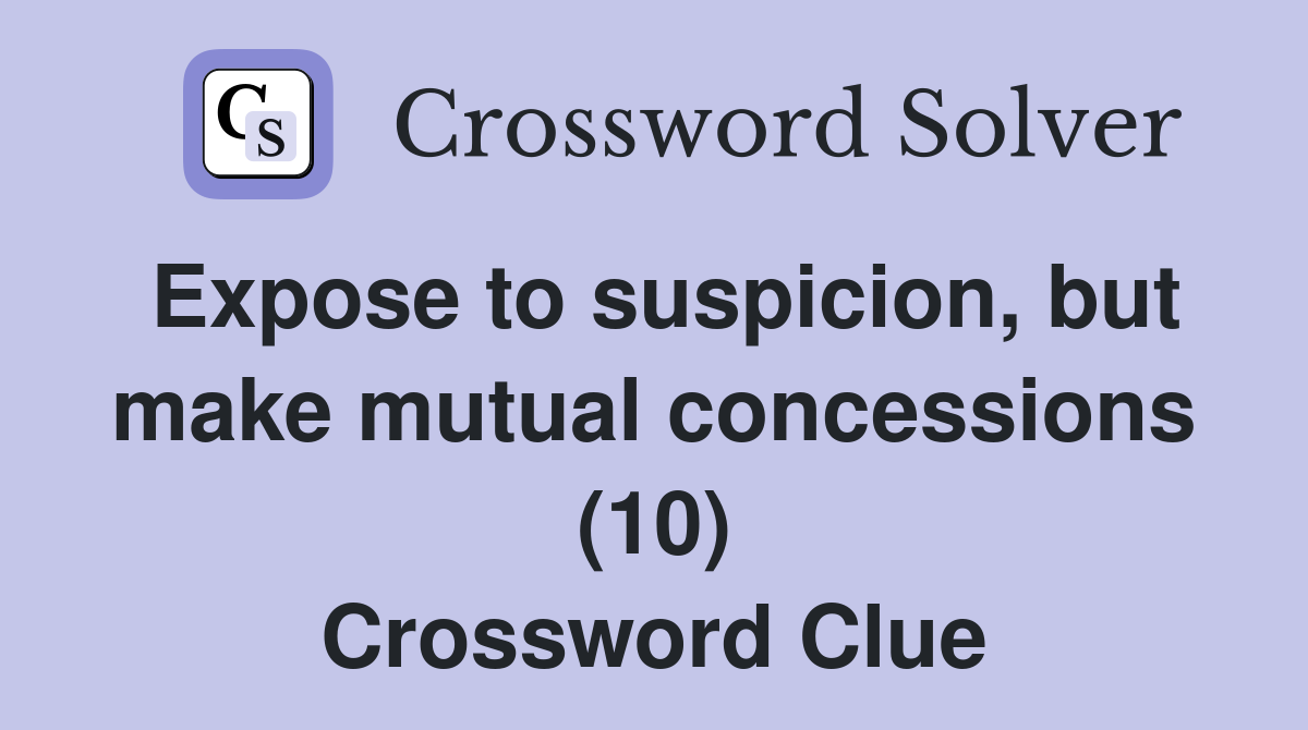 Expose to suspicion, but make mutual concessions (10) Crossword Clue