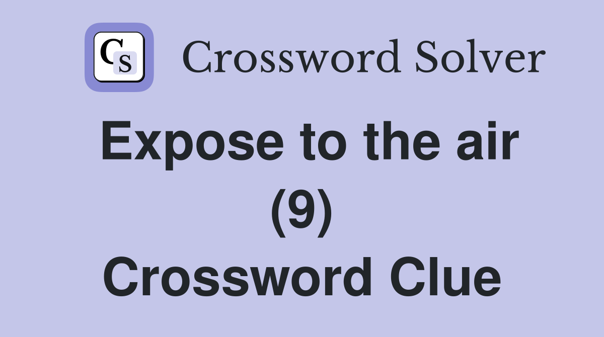 Expose to the air (9) Crossword Clue