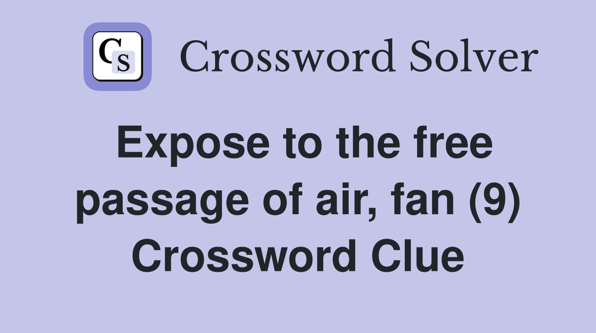 Expose to the free passage of air, fan (9) Crossword Clue