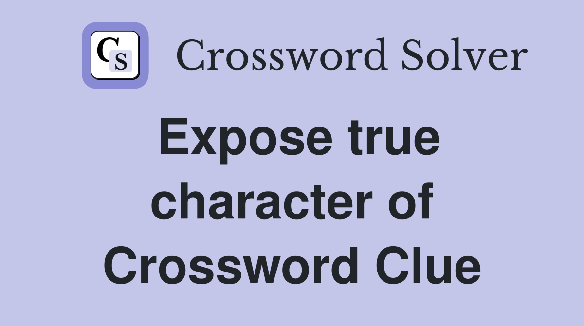 Expose true character of Crossword Clue