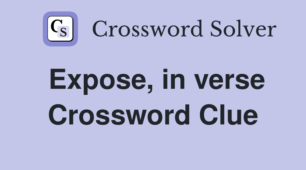 Expose, in verse Crossword Clue
