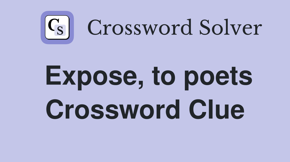 Expose, to poets Crossword Clue