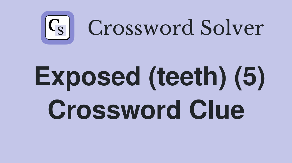 Exposed (teeth) (5) Crossword Clue