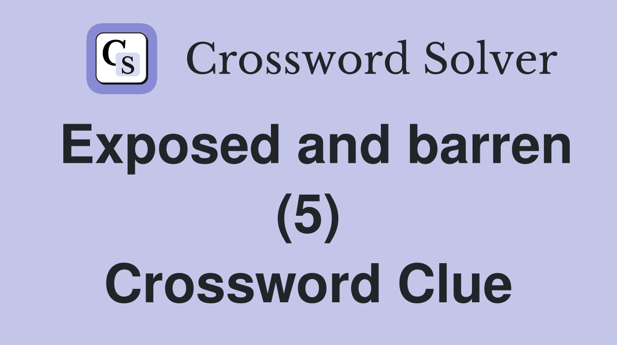 Exposed and barren (5) Crossword Clue
