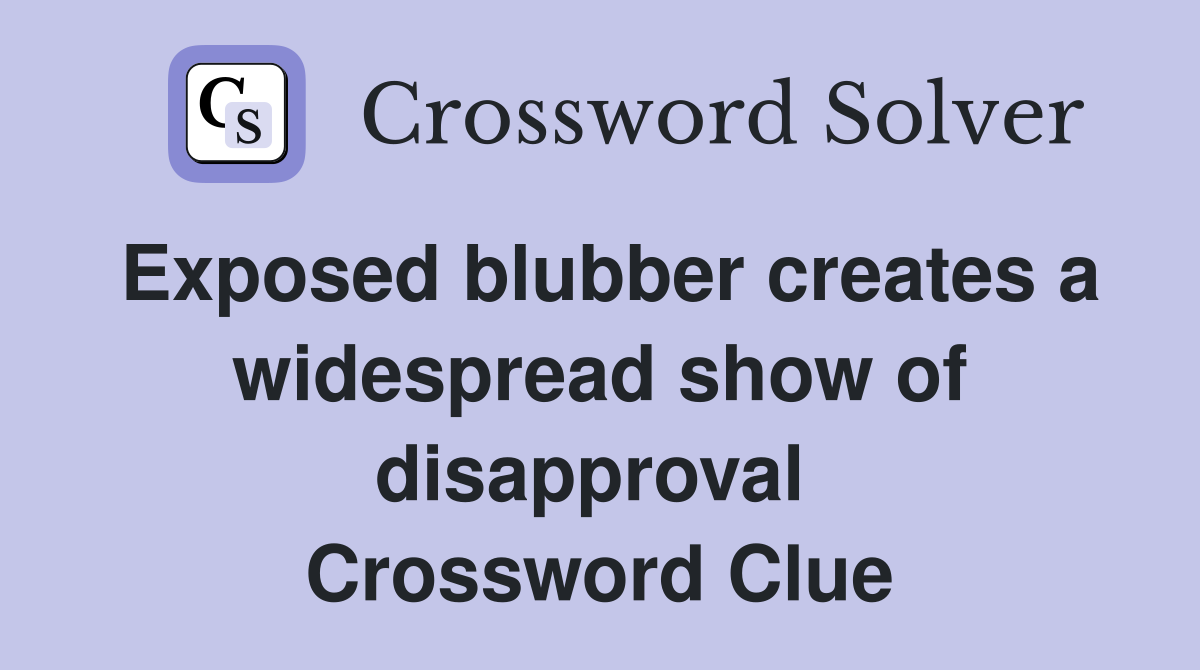 Exposed blubber creates a widespread show of disapproval  Crossword Clue