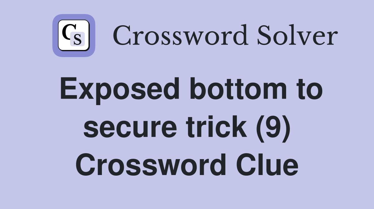 Exposed bottom to secure trick (9) Crossword Clue