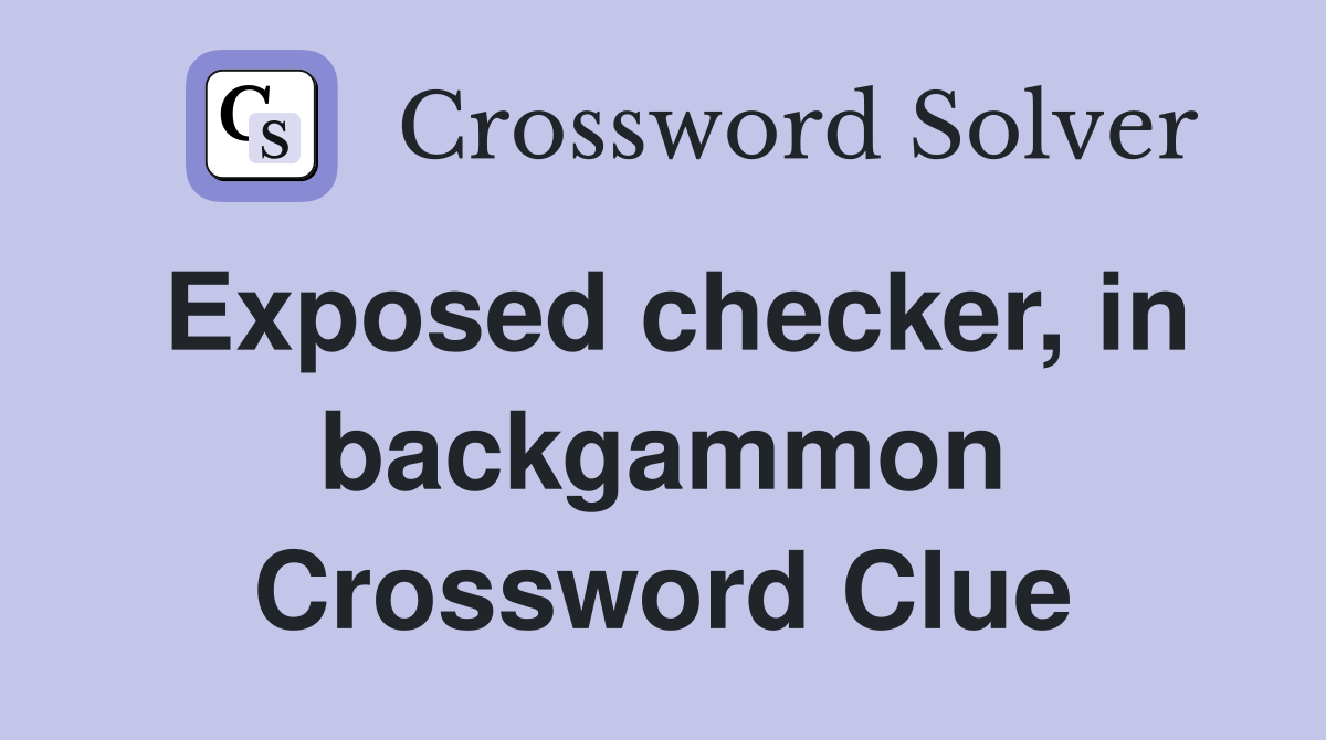 Exposed checker, in backgammon Crossword Clue
