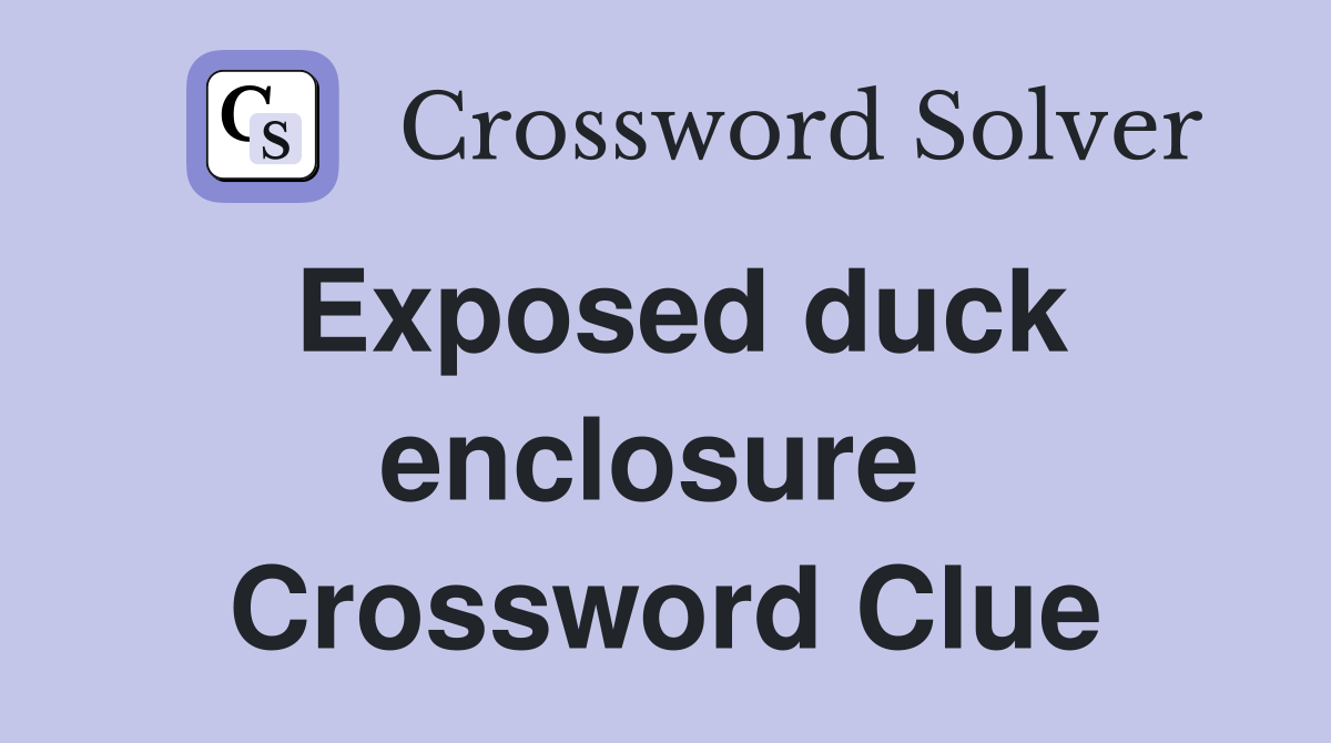 Exposed duck enclosure  Crossword Clue