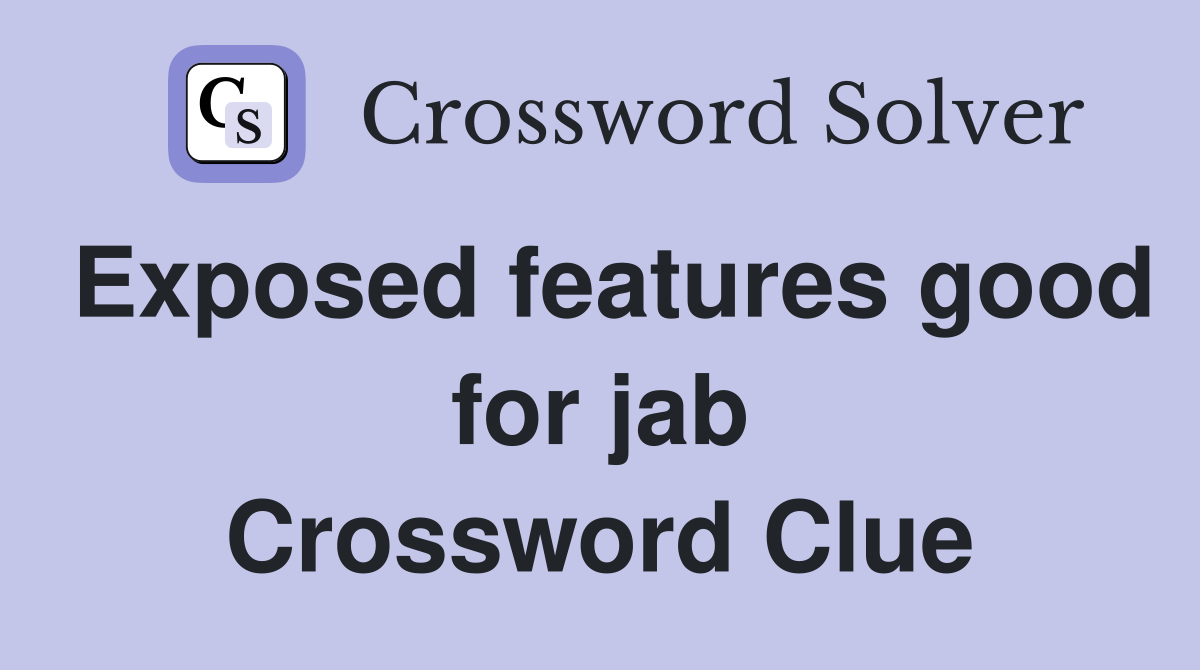 Exposed features good for jab Crossword Clue