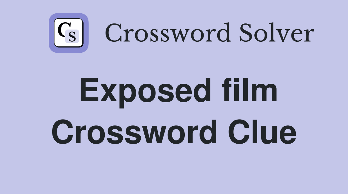 Exposed film Crossword Clue