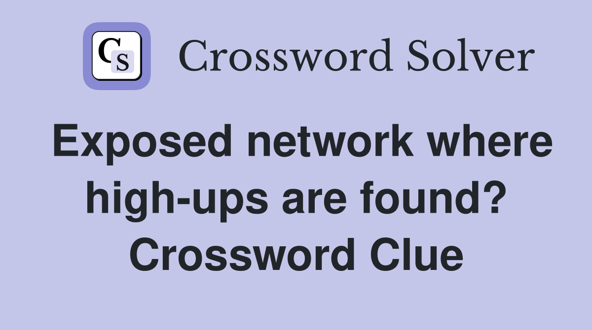 Exposed network where high-ups are found? Crossword Clue