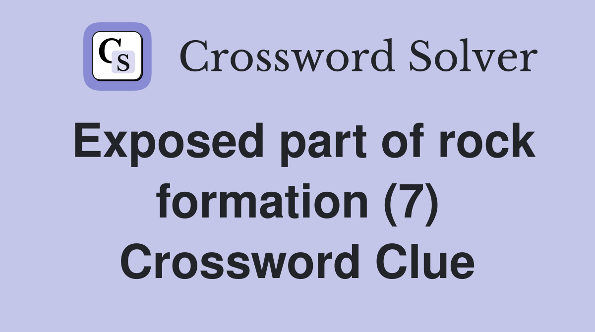 Exposed part of rock formation (7) Crossword Clue