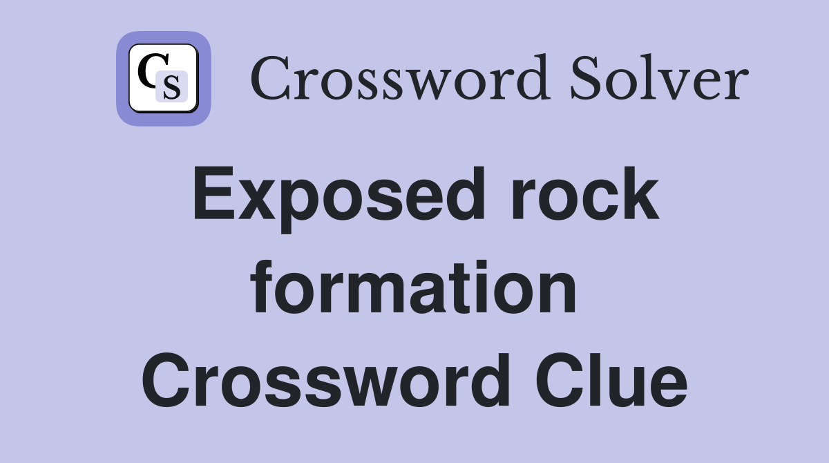 Exposed rock formation Crossword Clue