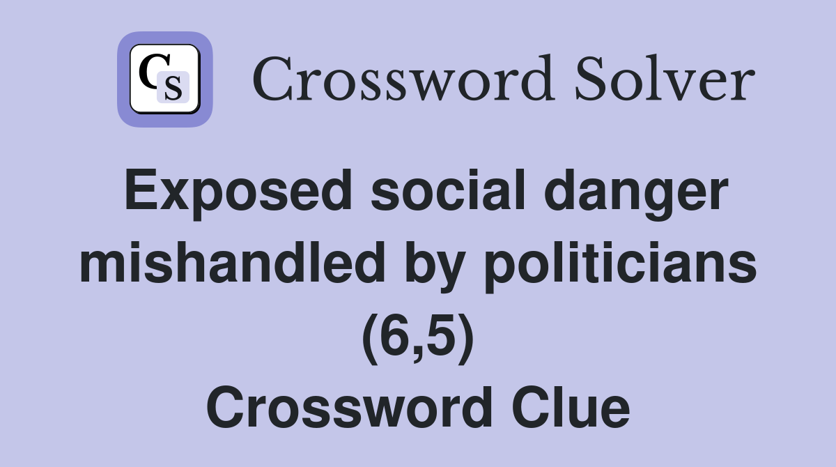 Exposed social danger mishandled by politicians (6,5) Crossword Clue