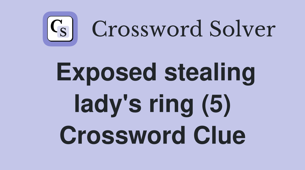 Exposed stealing lady's ring (5) Crossword Clue