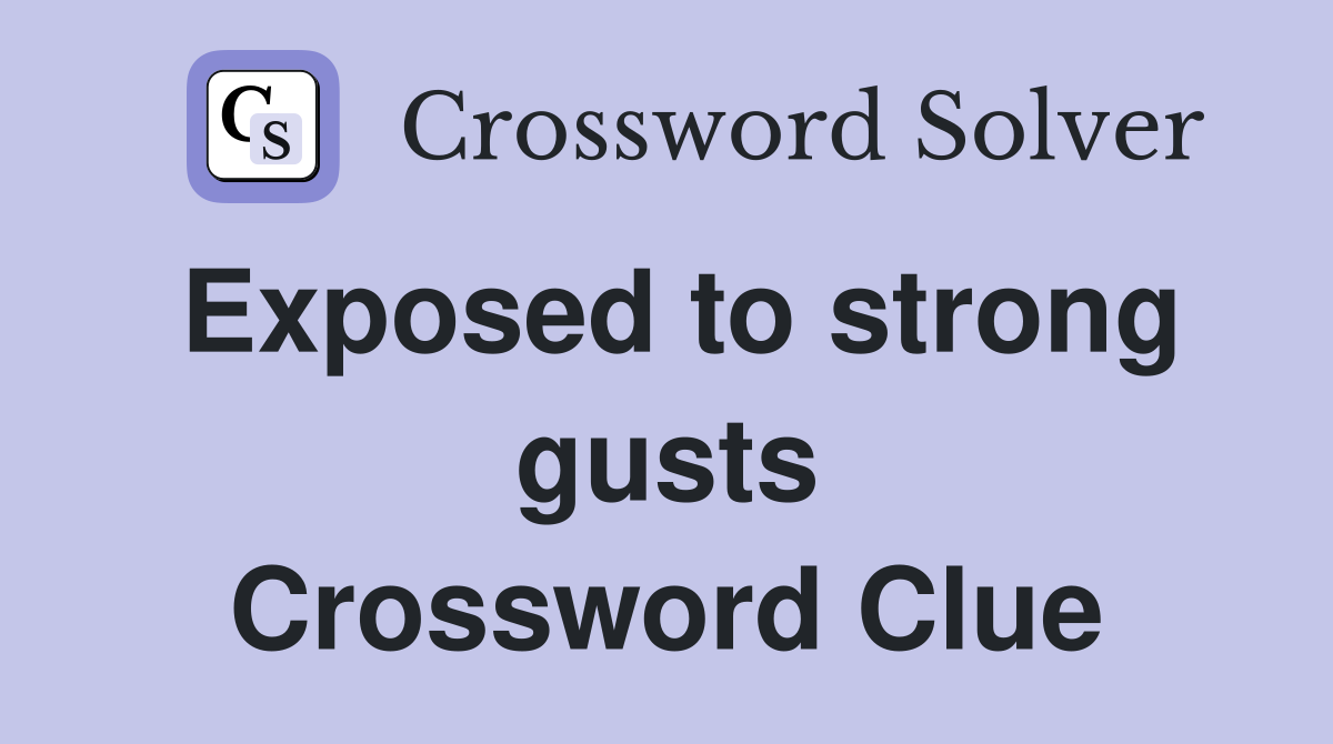 Exposed to strong gusts Crossword Clue