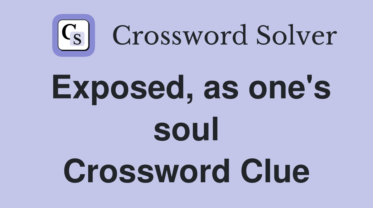 Exposed, as one's soul Crossword Clue