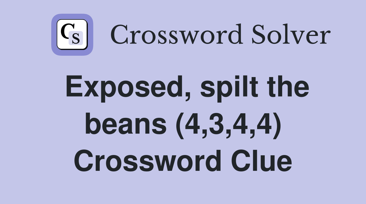 Exposed, spilt the beans (4,3,4,4) Crossword Clue