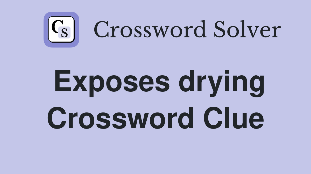 Exposes drying Crossword Clue