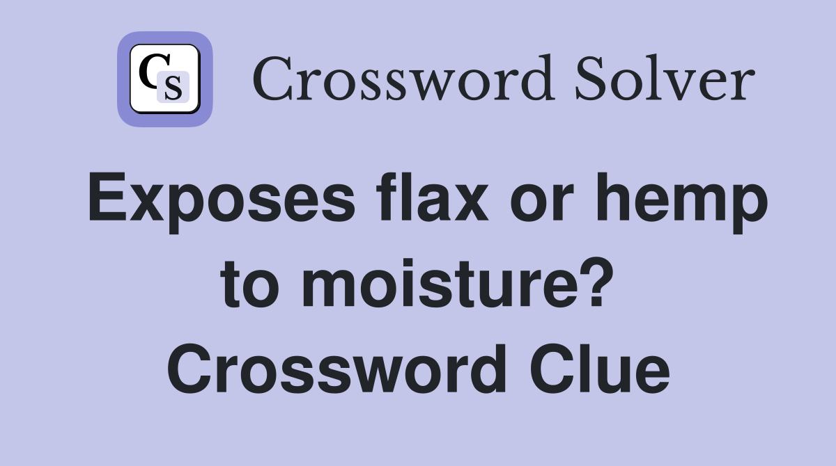 Exposes flax or hemp to moisture? Crossword Clue