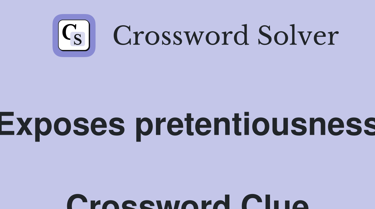 Exposes pretentiousness  Crossword Clue
