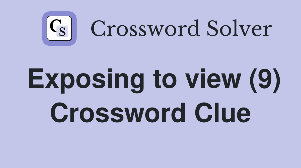 Exposing to view (9) Crossword Clue