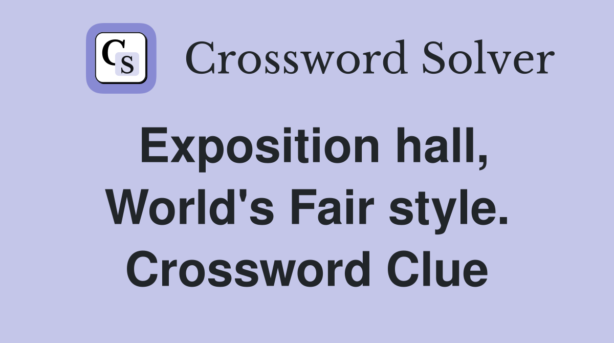 Exposition hall, World's Fair style. Crossword Clue