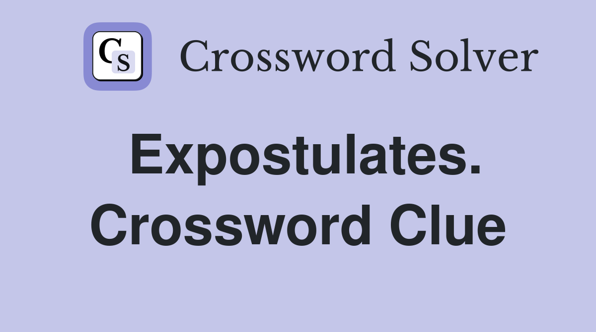 Expostulates. Crossword Clue