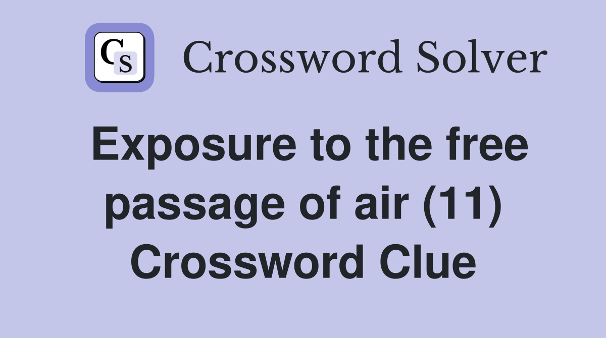 Exposure to the free passage of air (11) Crossword Clue