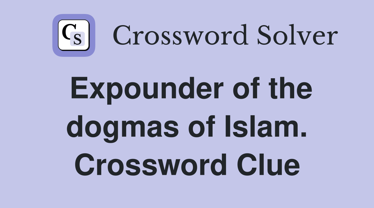 Expounder of the dogmas of Islam. Crossword Clue